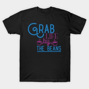 Grab Life by The Beans T-Shirt